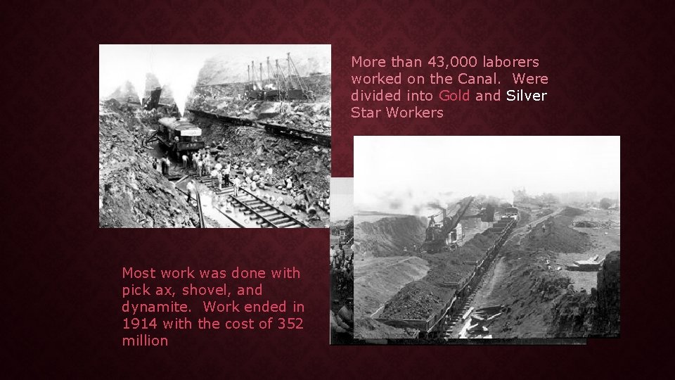 More than 43, 000 laborers worked on the Canal. Were divided into Gold and