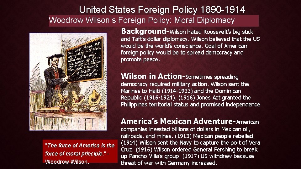 United States Foreign Policy 1890 -1914 Woodrow Wilson’s Foreign Policy: Moral Diplomacy Background-Wilson hated