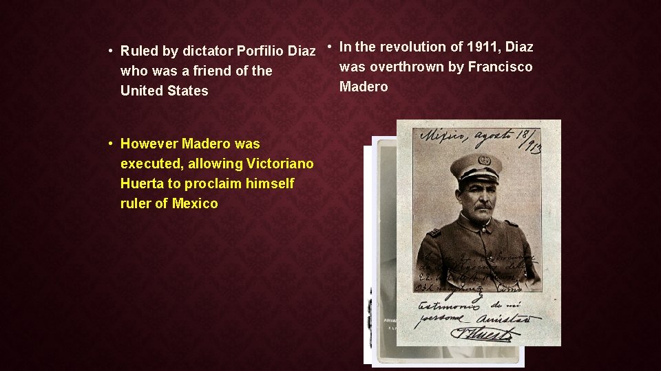  • Ruled by dictator Porfilio Diaz • In the revolution of 1911, Diaz