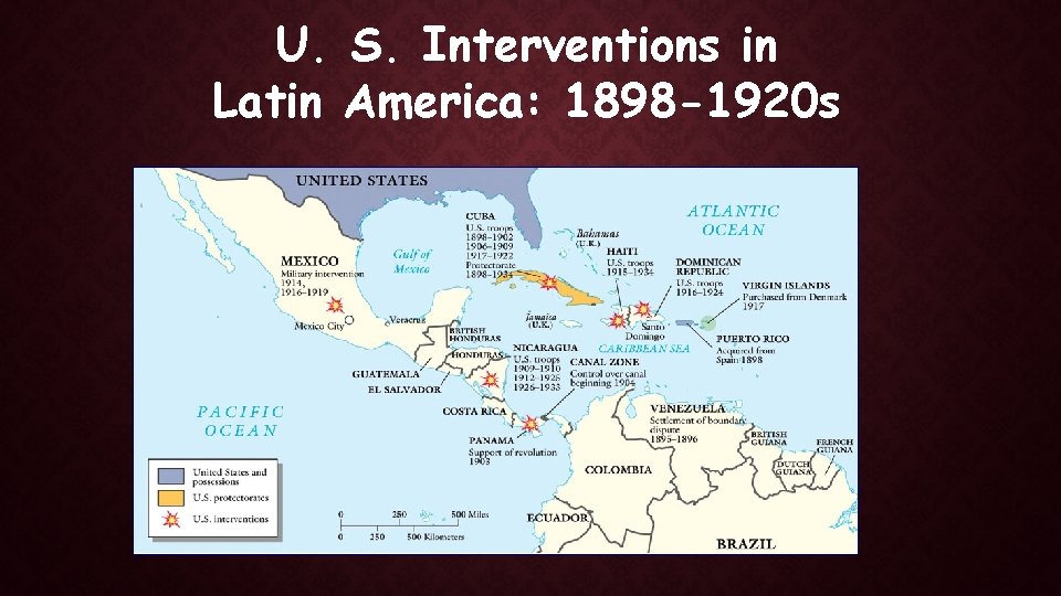 U. S. Interventions in Latin America: 1898 -1920 s 