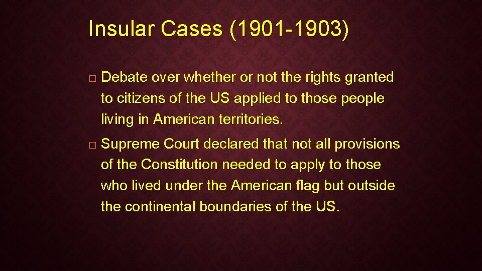 Insular Cases (1901 -1903) � � Debate over whether or not the rights granted