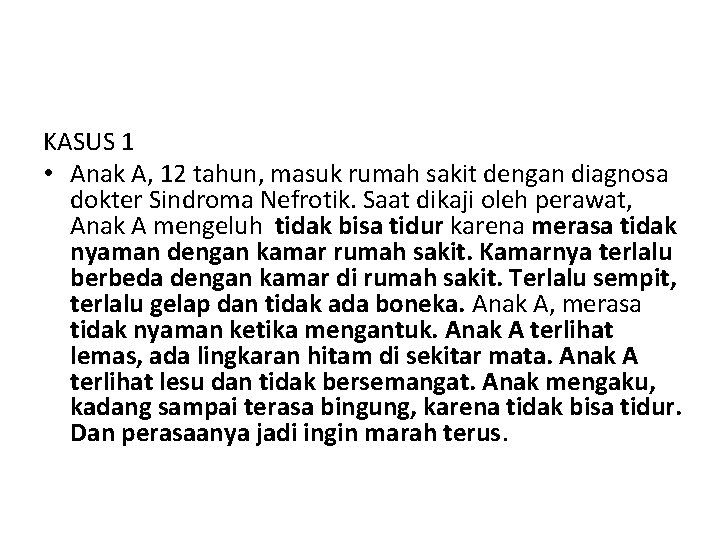 KASUS 1 • Anak A, 12 tahun, masuk rumah sakit dengan diagnosa dokter Sindroma