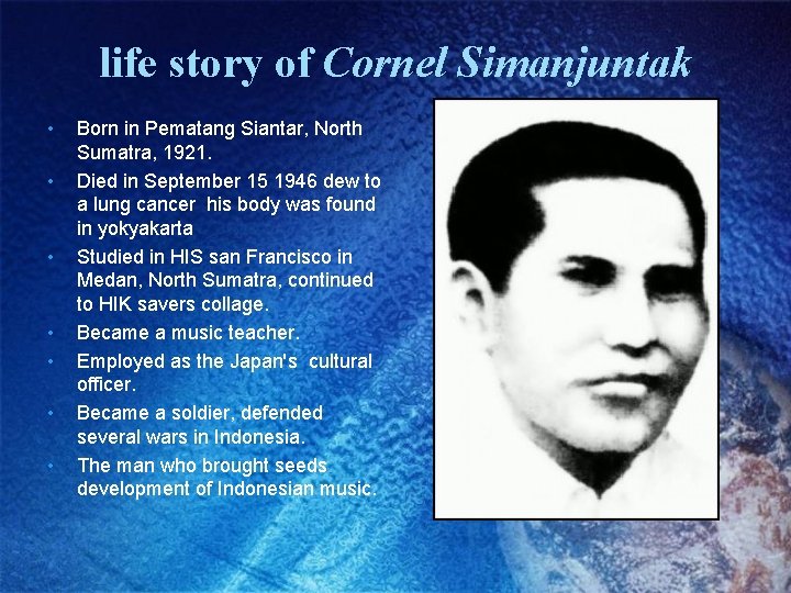 life story of Cornel Simanjuntak • • Born in Pematang Siantar, North Sumatra, 1921.