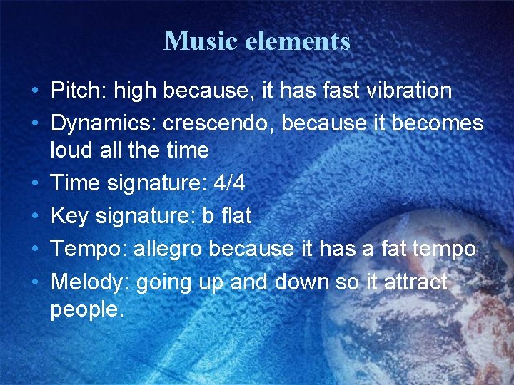 Music elements • Pitch: high because, it has fast vibration • Dynamics: crescendo, because
