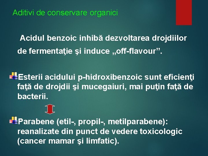 Aditivi de conservare organici Acidul benzoic inhibă dezvoltarea drojdiilor de fermentaţie şi induce „off-flavour”.