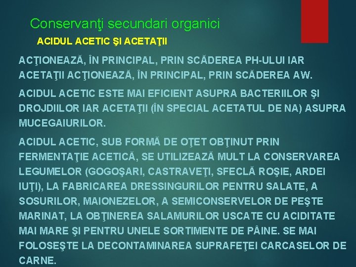 Conservanţi secundari organici ACIDUL ACETIC ŞI ACETAŢII ACŢIONEAZĂ, ÎN PRINCIPAL, PRIN SCĂDEREA PH-ULUI IAR