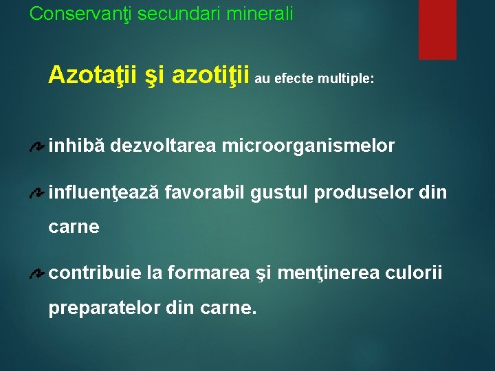 Conservanţi secundari minerali Azotaţii şi azotiţii au efecte multiple: inhibă dezvoltarea microorganismelor influenţează favorabil
