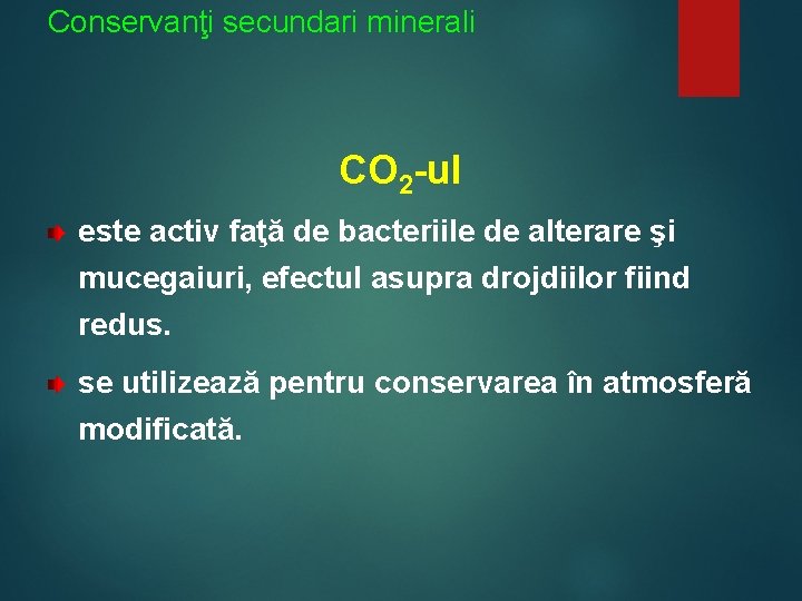 Conservanţi secundari minerali CO 2 -ul este activ faţă de bacteriile de alterare şi