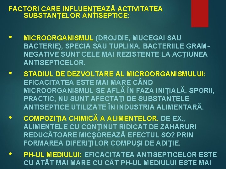 FACTORI CARE INFLUENŢEAZĂ ACTIVITATEA SUBSTANŢELOR ANTISEPTICE: • MICROORGANISMUL (DROJDIE, MUCEGAI SAU BACTERIE), SPECIA SAU