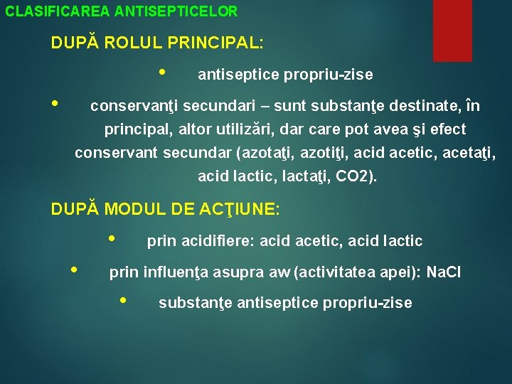 CLASIFICAREA ANTISEPTICELOR DUPĂ ROLUL PRINCIPAL: • • antiseptice propriu-zise conservanţi secundari – sunt substanţe