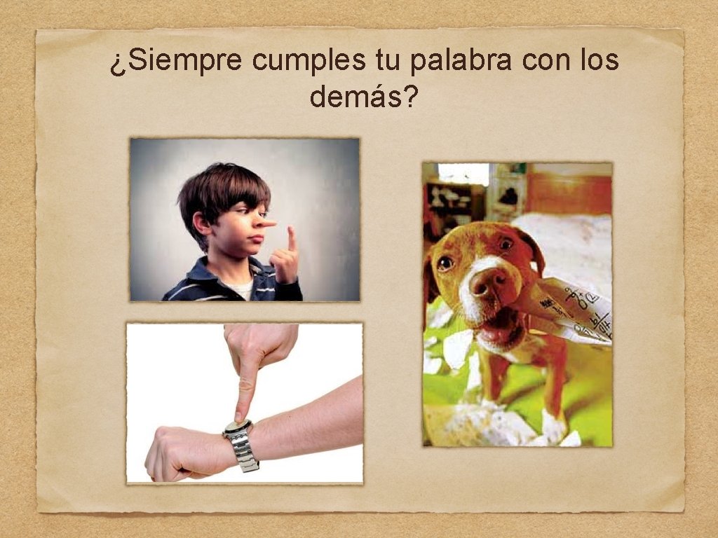 ¿Siempre cumples tu palabra con los demás? 