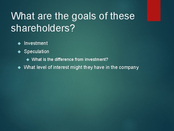 What are the goals of these shareholders? Investment Speculation What is the difference from