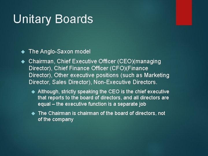 Unitary Boards The Anglo-Saxon model Chairman, Chief Executive Officer (CEO)(managing Director), Chief Finance Officer