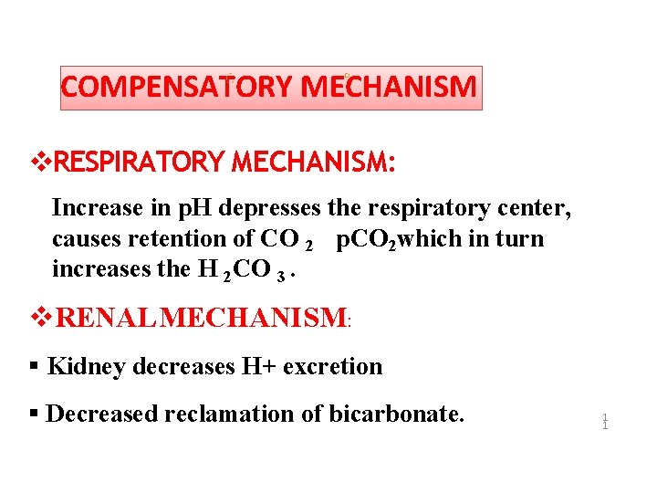 COMPENSATORY MECHANISM RESPIRATORY MECHANISM: Increase in p. H depresses the respiratory center, causes retention