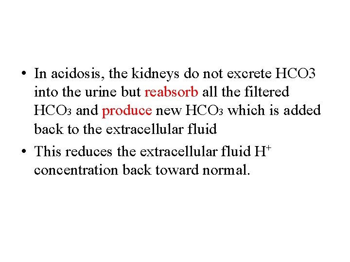  • In acidosis, the kidneys do not excrete HCO 3 into the urine