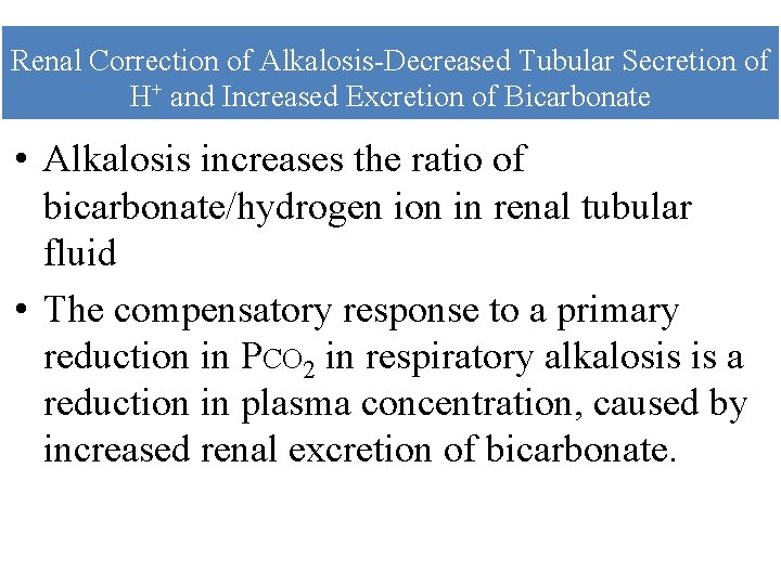 Renal Correction of Alkalosis-Decreased Tubular Secretion of H+ and Increased Excretion of Bicarbonate •