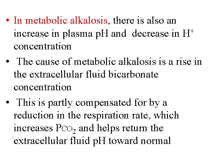  • In metabolic alkalosis, there is also an increase in plasma p. H