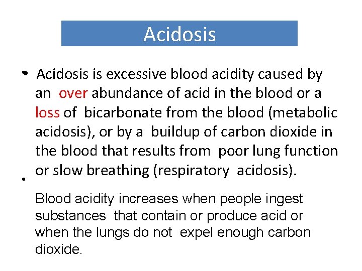 Acidosis • • • Acidosis is excessive blood acidity caused by an over abundance