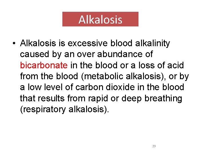 Alkalosis • Alkalosis is excessive blood alkalinity caused by an over abundance of bicarbonate