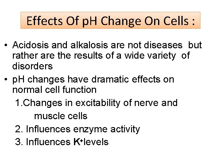 Effects Of p. H Change On Cells : • Acidosis and alkalosis are not