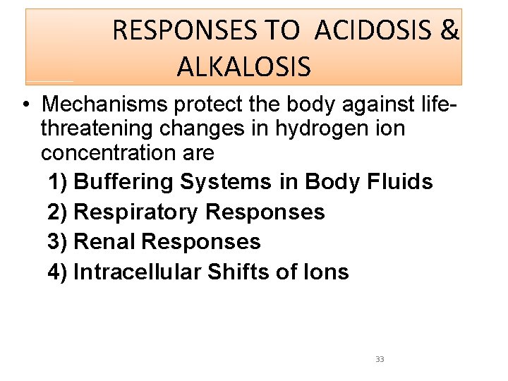 RESPONSES TO ACIDOSIS & ALKALOSIS • Mechanisms protect the body against lifethreatening changes in