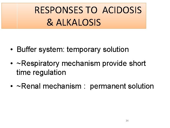 RESPONSES TO ACIDOSIS & ALKALOSIS • Buffer system: temporary solution • ~Respiratory mechanism provide