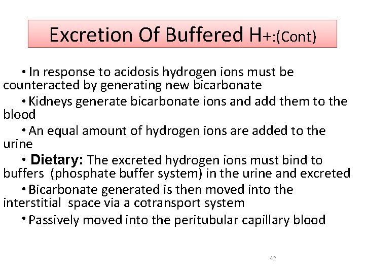 Excretion Of Buffered H+: (Cont) • In response to acidosis hydrogen ions must be