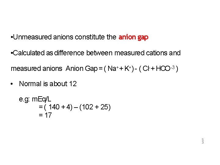  • Unmeasured anions constitute the anion gap • Calculated as difference between measured