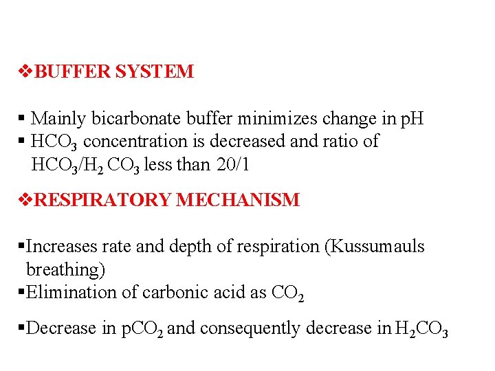  BUFFER SYSTEM Mainly bicarbonate buffer minimizes change in p. H HCO 3 concentration