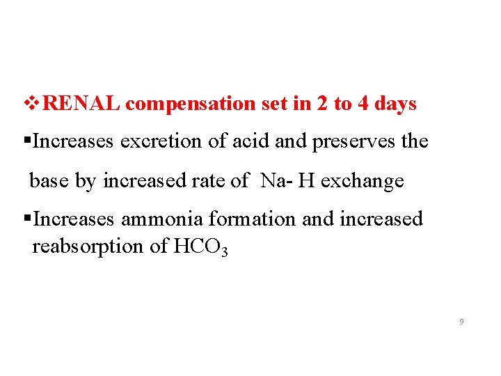  RENAL compensation set in 2 to 4 days Increases excretion of acid and