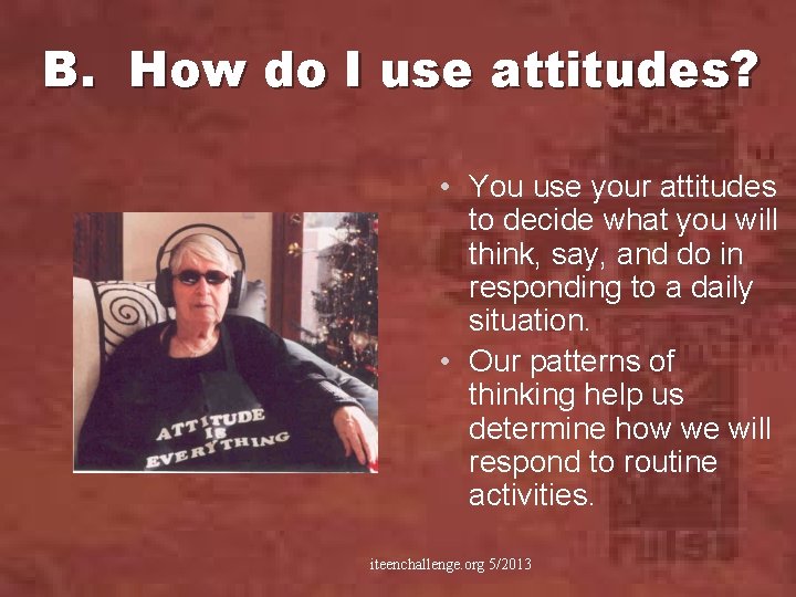 B. How do I use attitudes? • You use your attitudes to decide what