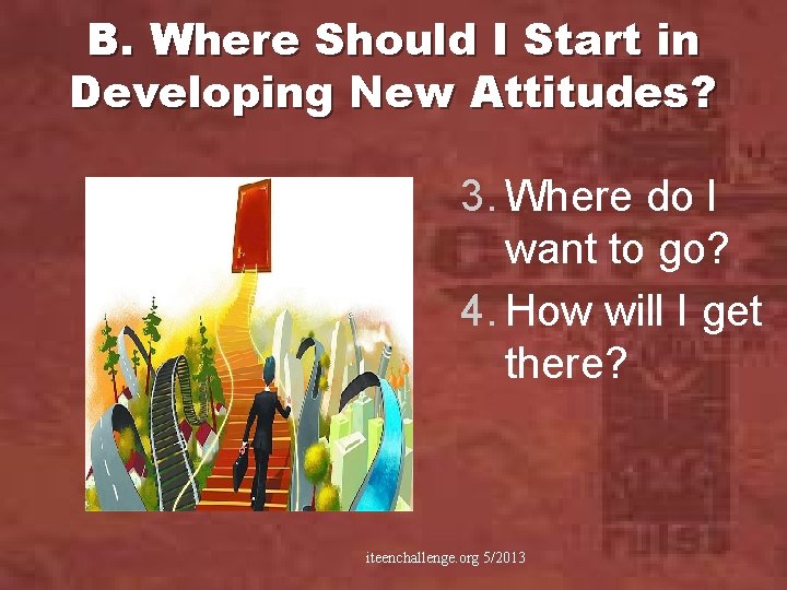 B. Where Should I Start in Developing New Attitudes? 3. Where do I want