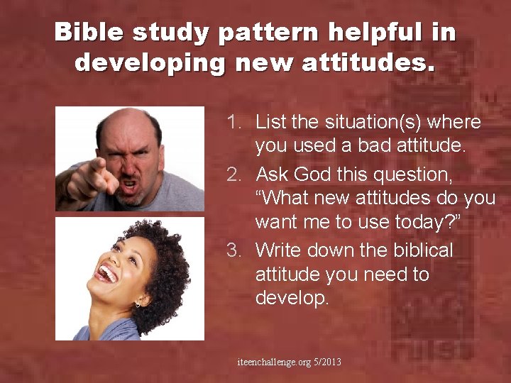 Bible study pattern helpful in developing new attitudes. 1. List the situation(s) where you