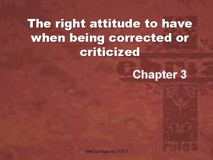 The right attitude to have when being corrected or criticized Chapter 3 iteenchallenge. org