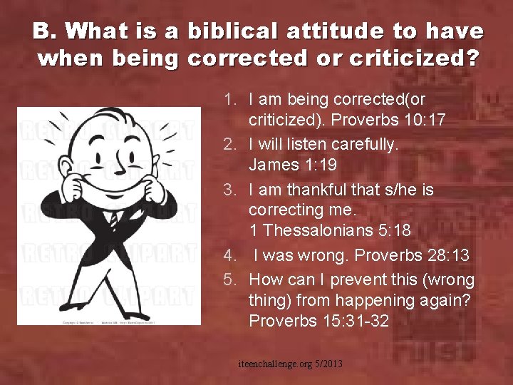 B. What is a biblical attitude to have when being corrected or criticized? 1.
