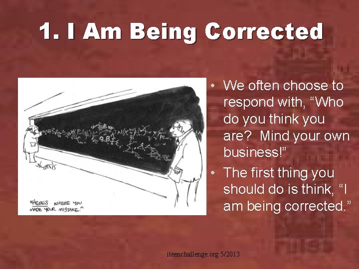 1. I Am Being Corrected • We often choose to respond with, “Who do