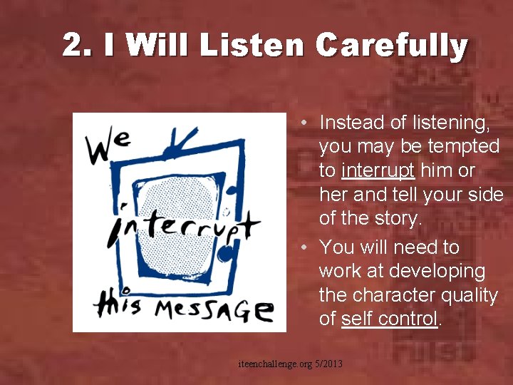 2. I Will Listen Carefully • Instead of listening, you may be tempted to