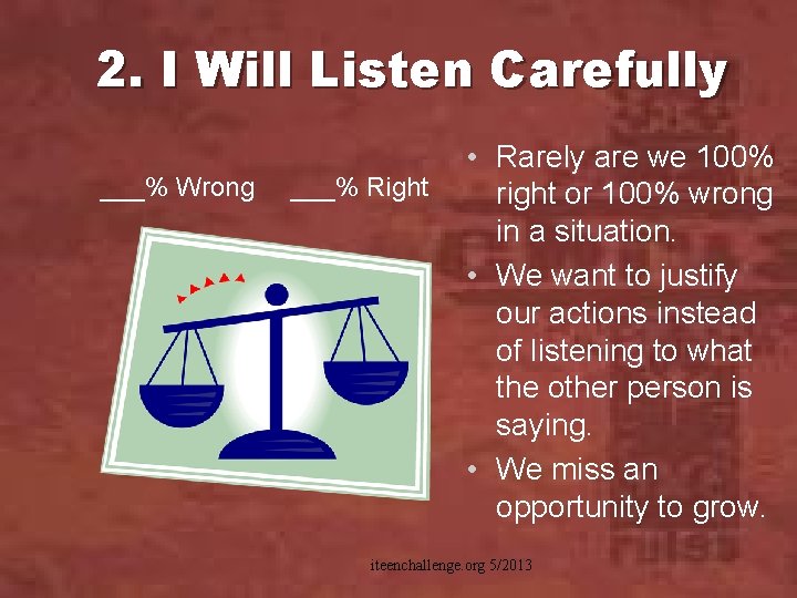 2. I Will Listen Carefully ___% Wrong ___% Right • Rarely are we 100%