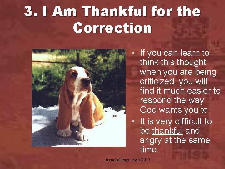 3. I Am Thankful for the Correction • If you can learn to think