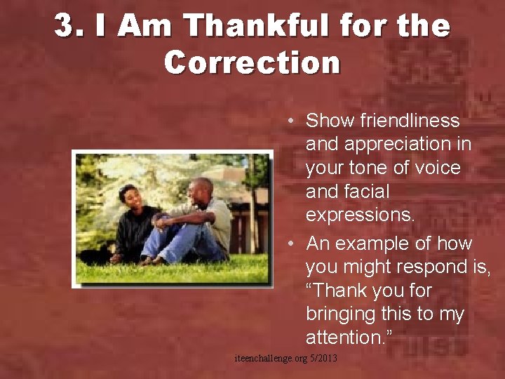 3. I Am Thankful for the Correction • Show friendliness and appreciation in your