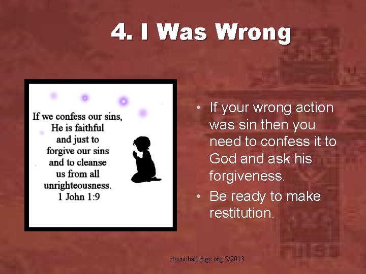 4. I Was Wrong • If your wrong action was sin then you need