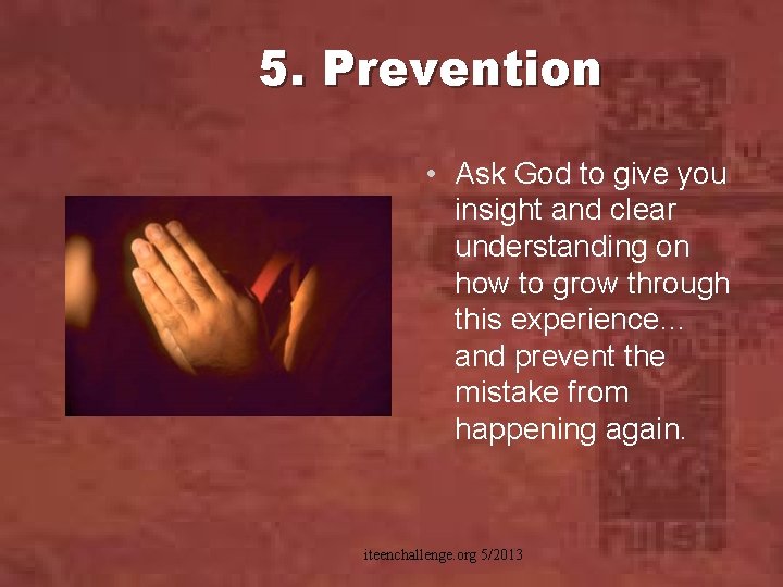 5. Prevention • Ask God to give you insight and clear understanding on how