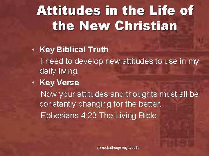 Attitudes in the Life of the New Christian • Key Biblical Truth I need