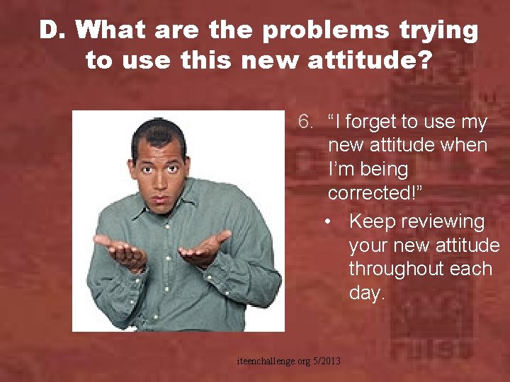 D. What are the problems trying to use this new attitude? 6. “I forget