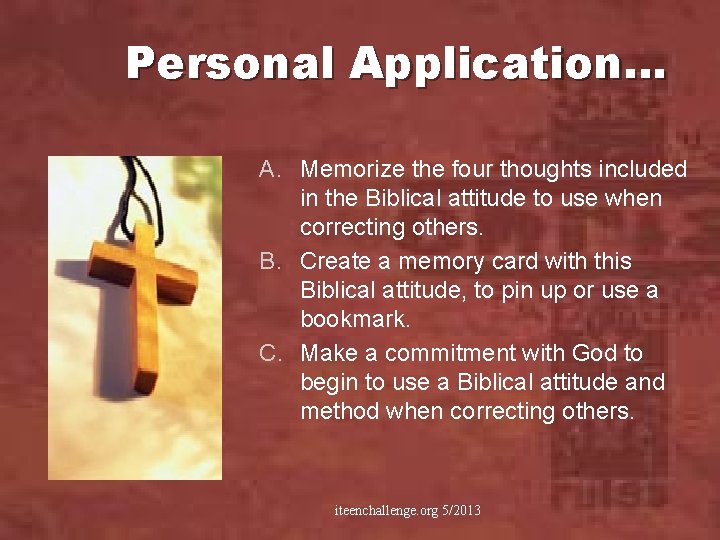Personal Application… A. Memorize the four thoughts included in the Biblical attitude to use