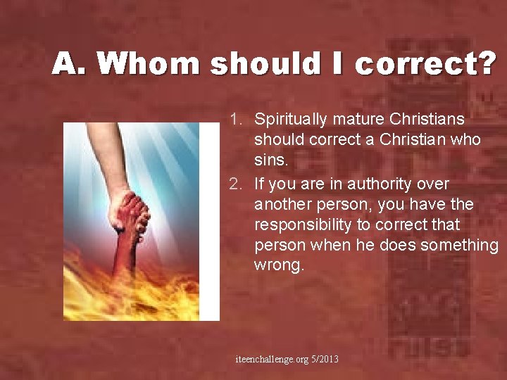 A. Whom should I correct? 1. Spiritually mature Christians should correct a Christian who