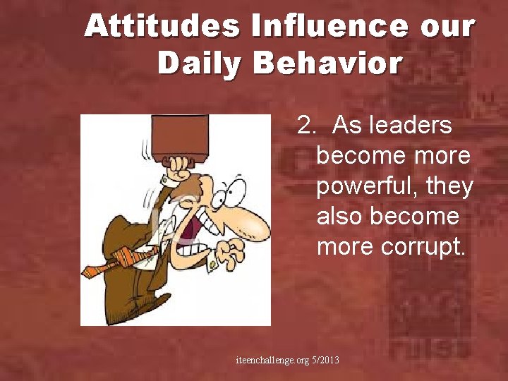 Attitudes Influence our Daily Behavior 2. As leaders become more powerful, they also become