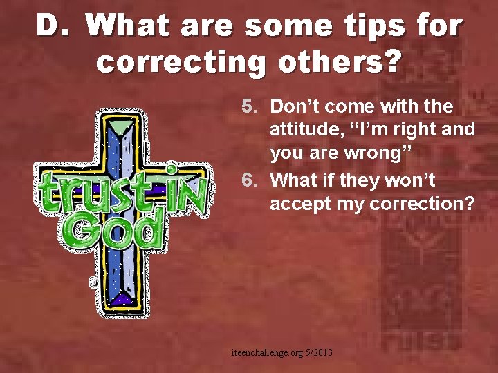 D. What are some tips for correcting others? 5. Don’t come with the attitude,