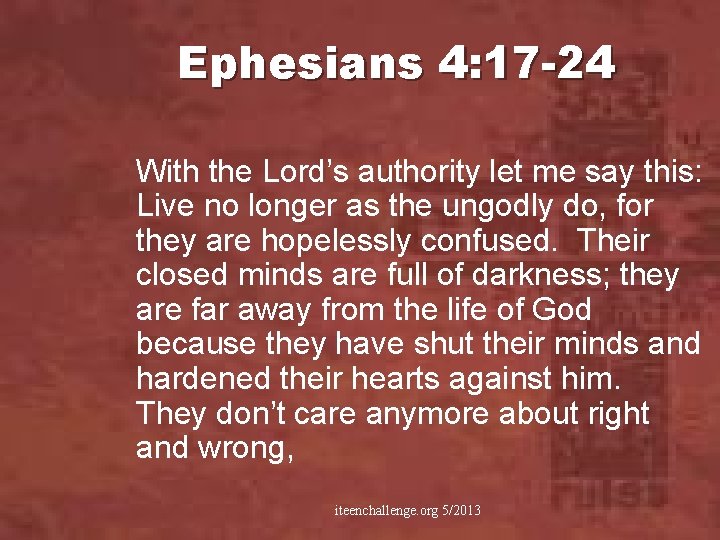 Ephesians 4: 17 -24 With the Lord’s authority let me say this: Live no