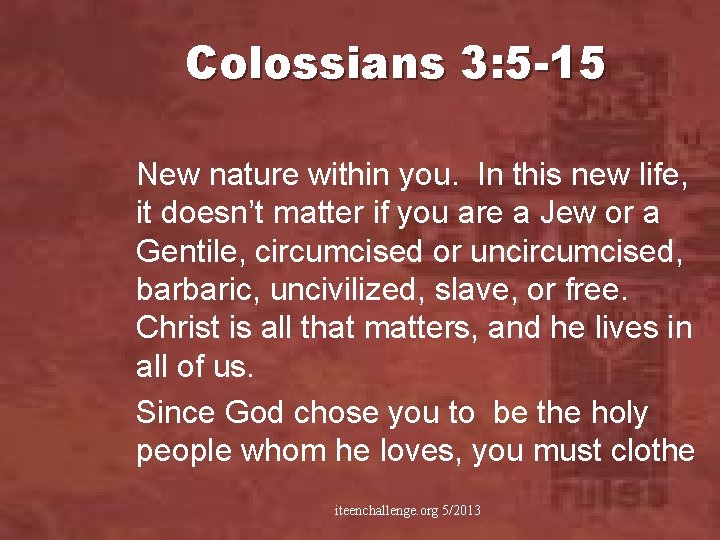 Colossians 3: 5 -15 New nature within you. In this new life, it doesn’t